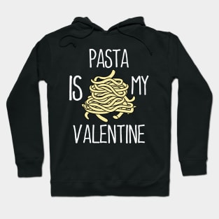 Pasta Is My Valentine Forever Hoodie